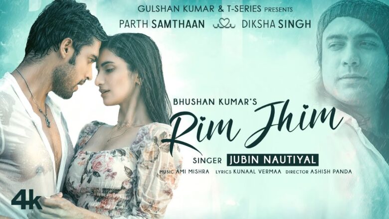 Rim Jhim Song | Jubin Nautiyal | Ami Mishra | Parth S, Diksha S | Kunaal V |Ashish P| Bhushan Kumar