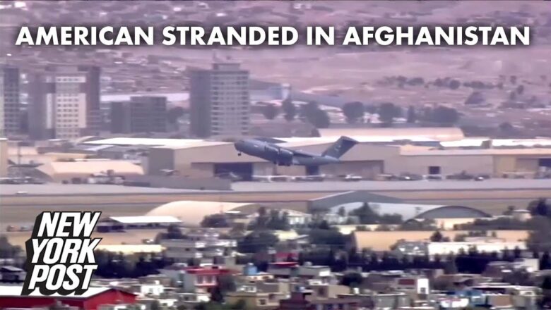 US citizen stranded in Afghanistan says no one told her last planes were leaving | New York Post