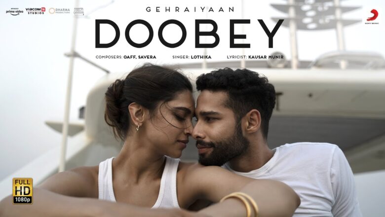 Doobey – Official Video | Gehraiyaan | Deepika Padukone, Siddhant, Ananya, Dhairya | OAFF, Savera