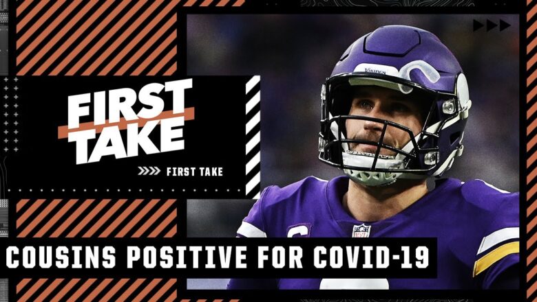 Kirk Cousins tests positive for COVID-19, OUT for the Vikings vs. Packers matchup | First Take