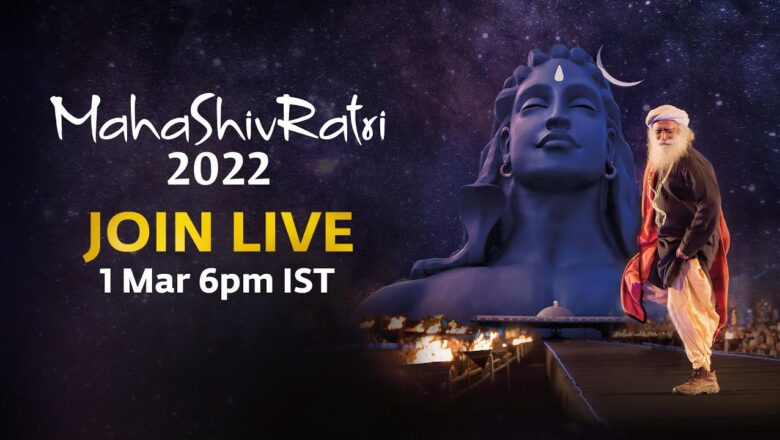 MahaShivRatri 2022 – Live Webstream with Sadhguru | 1 Mar, 6 PM – 2 Mar, 6 AM IST