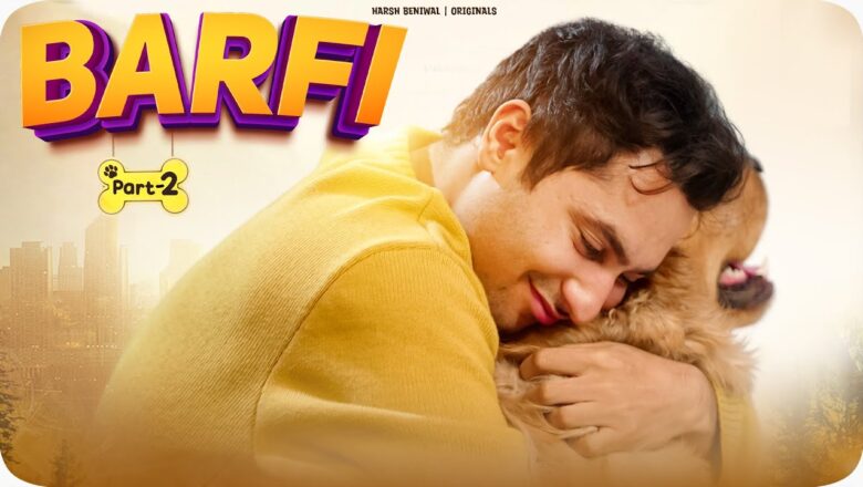 Barfi | Part 2 : Woof You | Harsh Beniwal