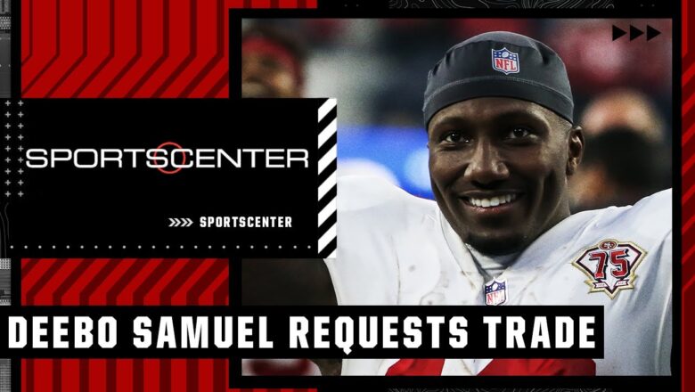 Deebo Samuel officially requests a trade from the 49ers | SportsCenter
