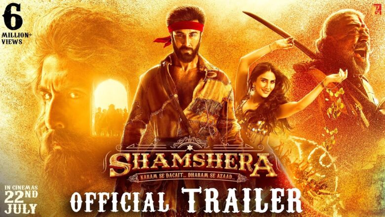 Shamshera Official Trailer | Ranbir Kapoor, Sanjay Dutt, Vaani Kapoor | Karan Malhotra | 22 July 22