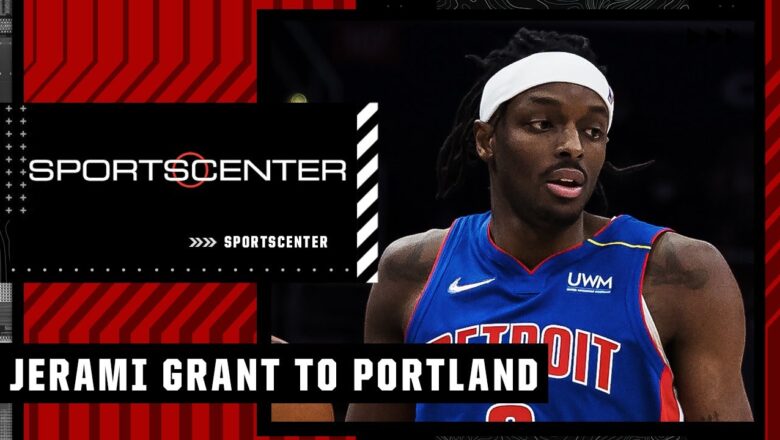 Woj: Jerami Grant traded to the Portland Trail Blazers | SportsCenter