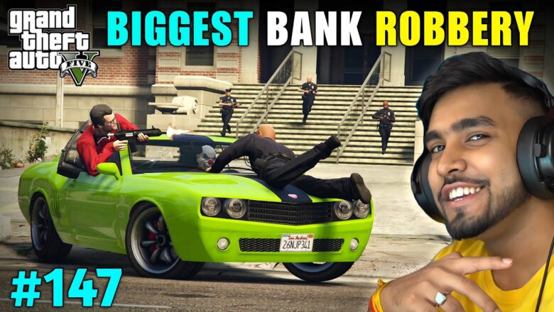 THE BIGGEST BANK ROBBERY | GTA 5 GAMEPLAY #147