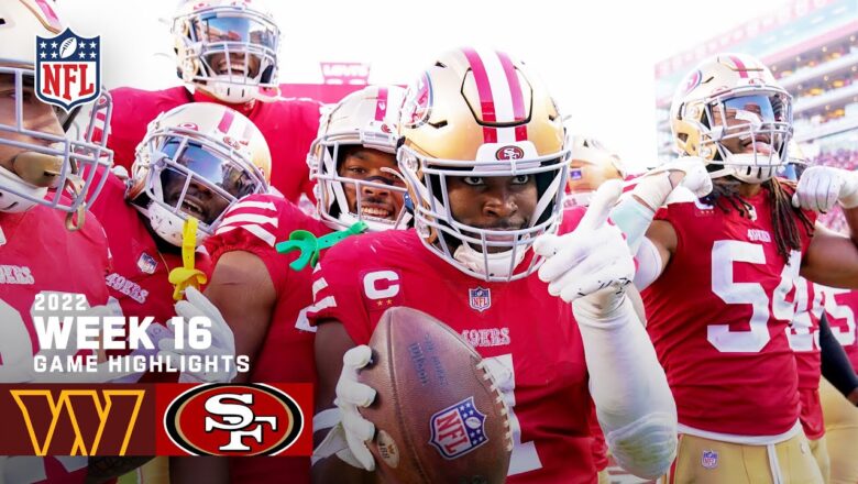 Washington Commanders vs. San Francisco 49ers | 2022 Week 16 Game Highlights