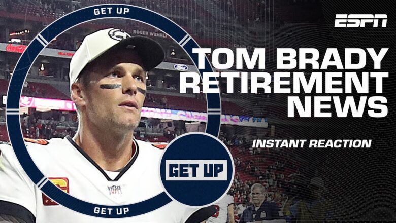 INSTANT REACTION to Tom Brady’s retirement announcement | Get Up