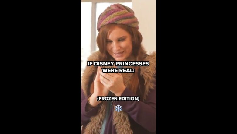 If Disney Princesses Were Real: Frozen