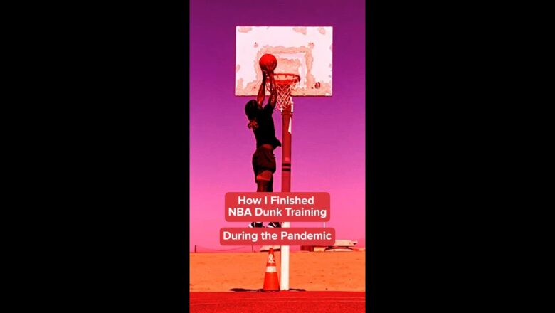 How I Finished NBA Dunk Training During The Pandemic