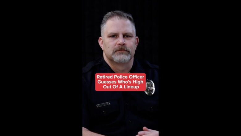 Retired Police Officer Guesses Who’s High