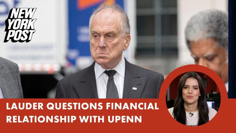 Cosmetics tycoon Ron Lauder to ‘re-examine’ financial support for UPenn over antisemitism concerns