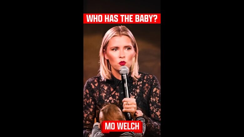 Mo Welch – Who Has The Baby?