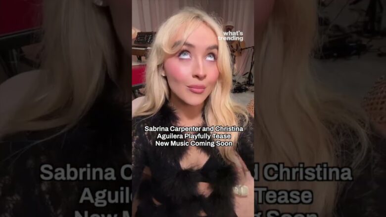 Sabrina Carpenter and Christina Aguilera TEASE New Music