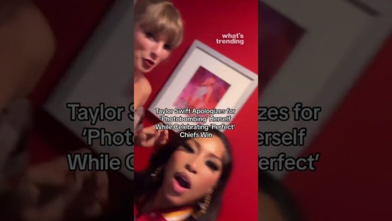 Taylor Swift Apologizes for ‘Photobombing’ Herself While Celebrating the Chiefs Win