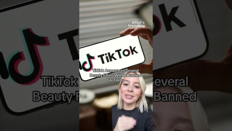 TikTok Will Block Teenagers From Using Beauty Filters Over Mental Health Concerns