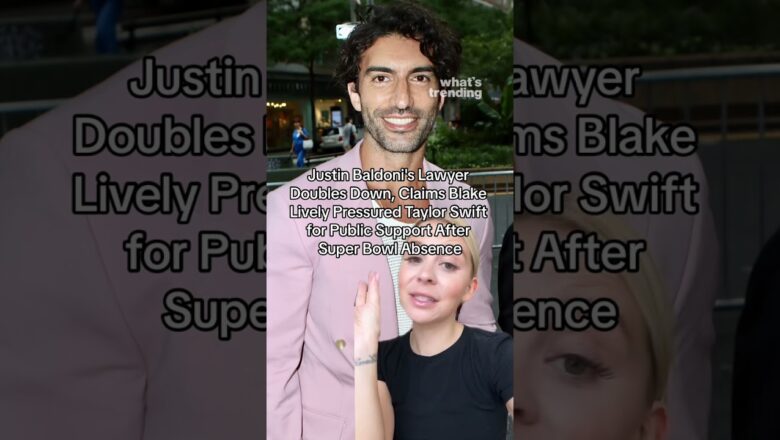 Justin Baldoni’s Lawyer Claims Blake Lively Pressured Taylor Swift for Public Support