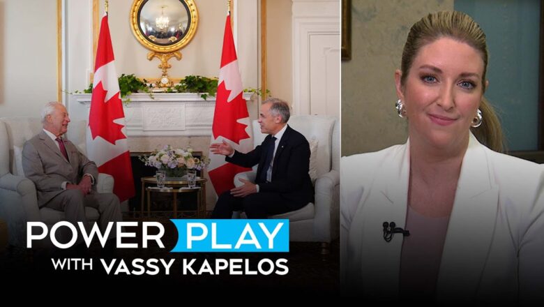 King Charles, Queen Camilla visit Canada | Power Play for Monday May. 26, 2025