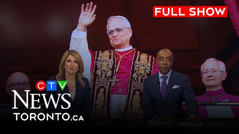 New Pope Leo XIV introduced to the world  | CTV News Toronto at Six for May. 7, 2025
