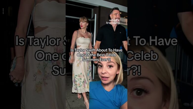 Is Taylor Swift About to Have the Ultimate Celebrity Summer?
