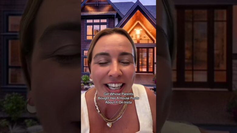 Woman Whose Parents Bought Her A House