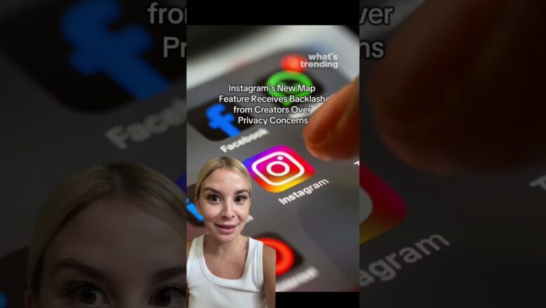 Instagram’s New Map Feature Receives Backlash from Creators Over Privacy Concerns