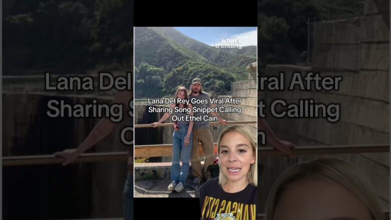 Lana Del Rey Goes Viral After Sharing Song Snippet Calling Out Ethel Cain
