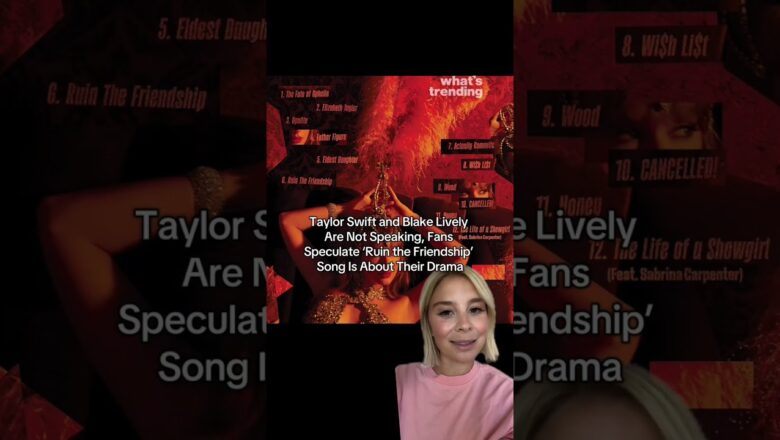 Taylor Swift & Blake Lively Not Speaking, Fans Speculate ‘Ruin the Friendship’ Song Is About Fallout