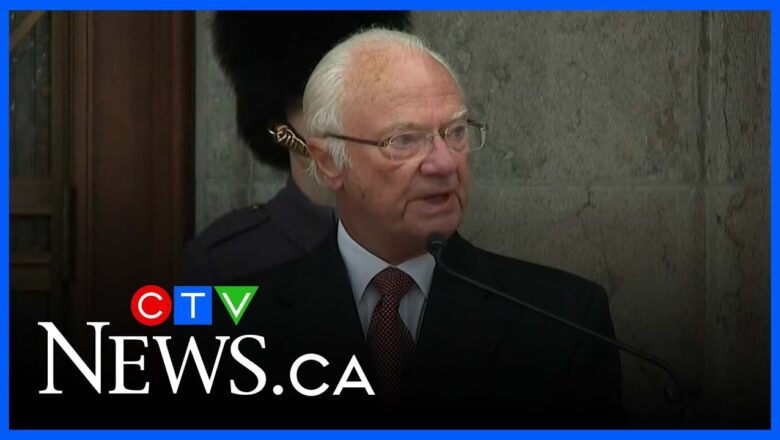 King of Sweden hopes visit strengthens ‘bilateral relationship and friendship’ with Canada