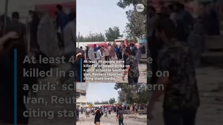 Israeli strike on girls’ school in Iran kills at least 40, reports say