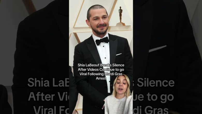 Shia LaBeouf Breaks Silence After Videos Continue to go Viral Following Mardi Gras Arrest