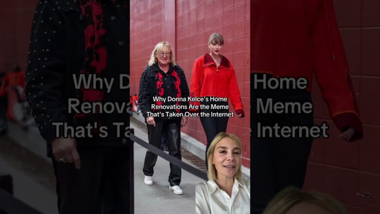 Why Donna Kelce’s Home Renovations Are the Meme That’s Taken Over the Internet