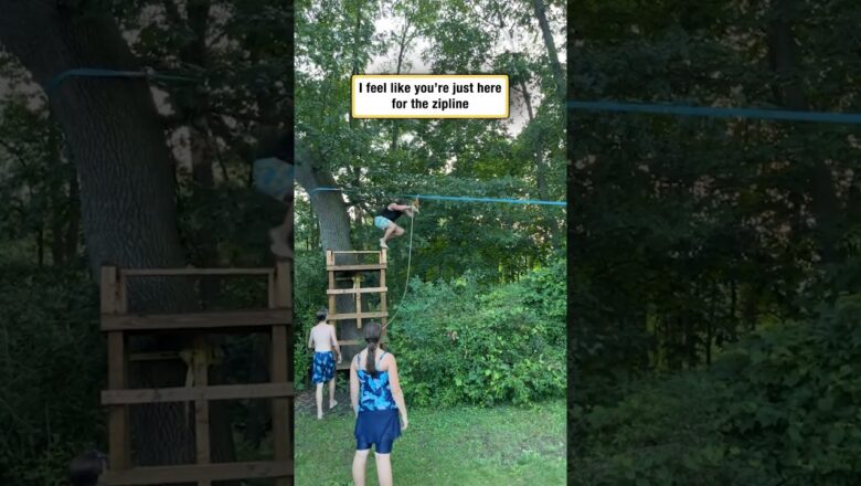 I feel like you’re just here for the zipline