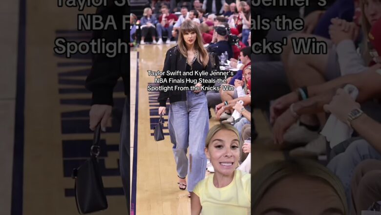 Taylor Swift and Kylie Jenner’s NBA Finals Hug Steals the Spotlight From the Knicks’ Win